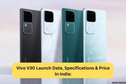 Vivo V30 Launch Date, Specifications & Price In India