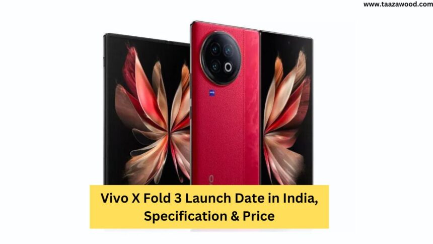 Vivo X Fold 3 Launch Date in India, Specification & Price